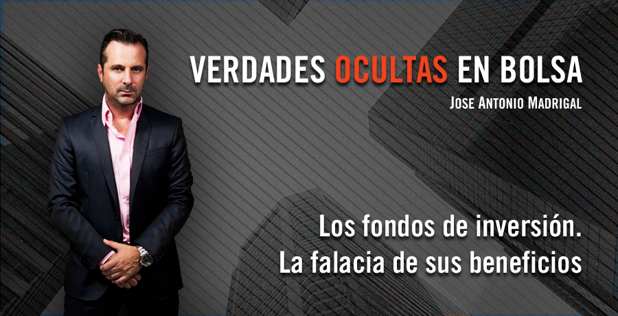 Verdades Ocultas en Bolsa Jose Antonio Madrigal Los Fondos de Inversion y la falacia de sus beneficios. Bolsalia 2014