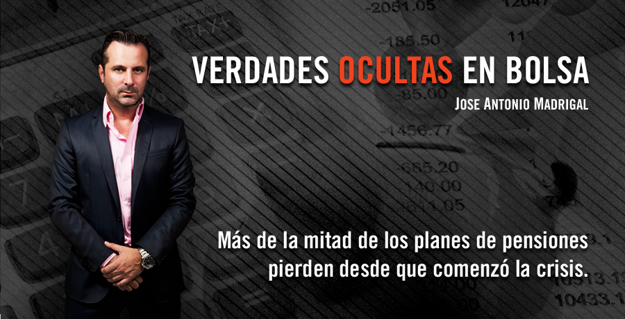 Verdades Ocultas en Bolsa Jose Antonio Madrigal Planes de pensiones pierden desde la crisis. Bolsalia 2014