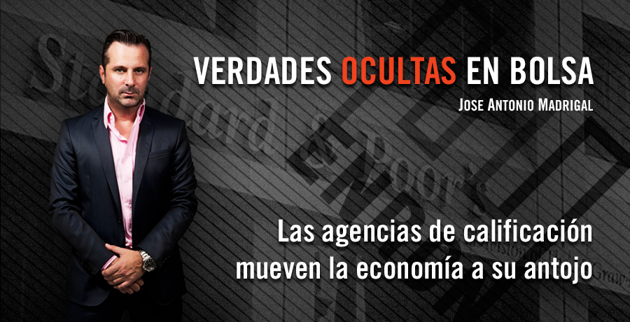 Verdades Ocultas en Bolsa Jose Antonio Madrigal Las agencias de calificacion mueven la economia a su antojo. Bolsalia 2014